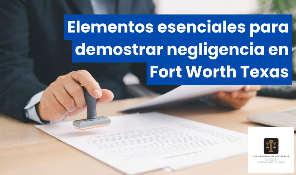 requisitos para probar negligencia Fort Worth